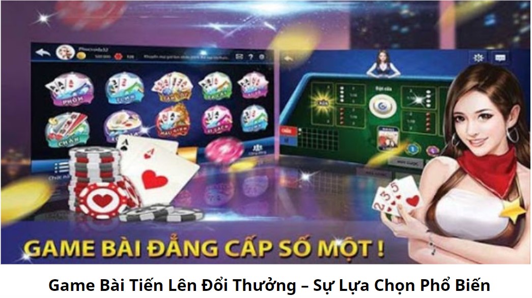 Game Bài Tiến Lên Đổi Thưởng – Sự Lựa Chọn Phổ Biến