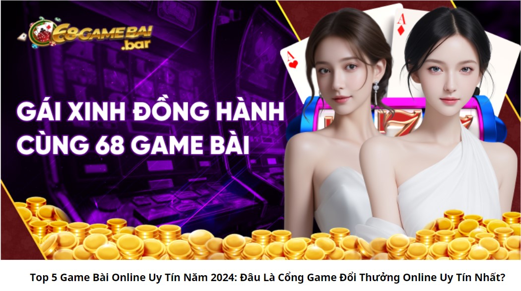 Top 5 Game Bài Online Uy Tín Năm 2024: Đâu Là Cổng Game Đổi Thưởng Online Uy Tín Nhất?