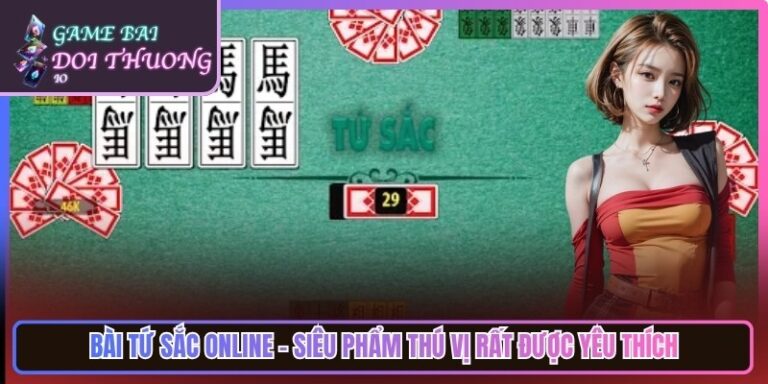 Bài Tứ Sắc Online - Siêu Phẩm Thú Vị Rất Được Yêu Thích