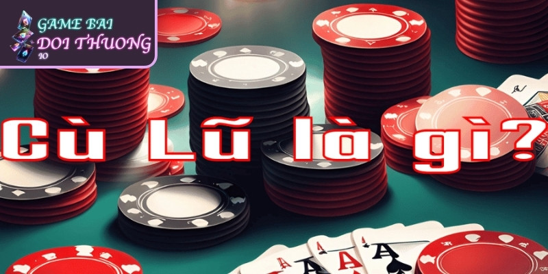 Giải Đáp Thuật Ngữ Cù Lũ Trong Xì Tố Cho Game Thủ 1 Cù lũ trong xì tố là một tay bài mạnh của và có giá trị rất cao