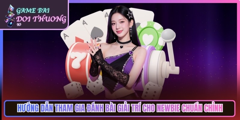 Game Bài Đổi Thưởng Tiền Thật | Top Cổng Game Bai Doi Thuong Uy Tín 15 Hướng dẫn các bước tham gia đánh bài giải trí cho newbie chuẩn chỉnh