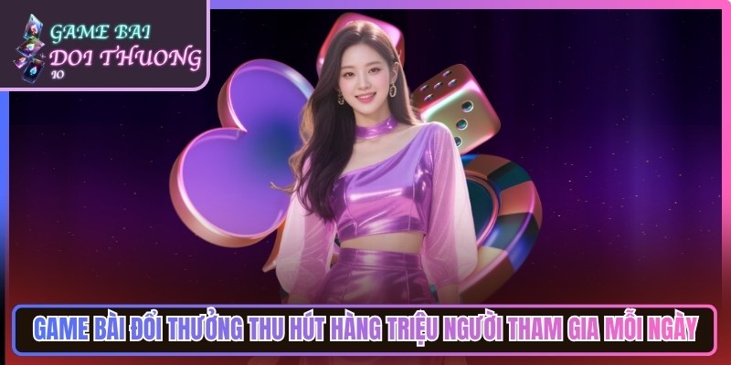 Game Bài Đổi Thưởng Tiền Thật | Top Cổng Game Bai Doi Thuong Uy Tín 11 Game bài đổi thưởng thu hút hàng triệu người tham gia giải trí mỗi ngày