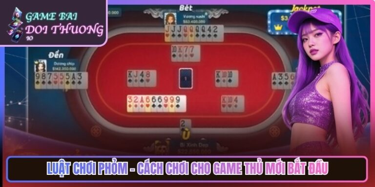 Luật Chơi Phỏm - Cách chơi Cho Game Thủ Mới Bắt Đầu 3 Luật Chơi Phỏm - Cách chơi Cho Game Thủ Mới Bắt Đầu