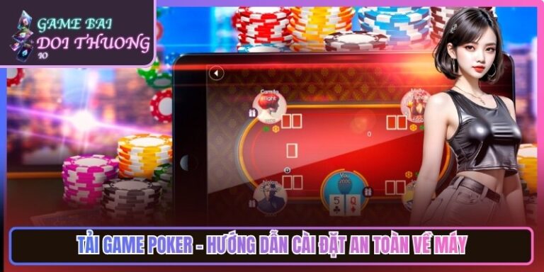 Tải Game Poker - Hướng Dẫn Cài Đặt An Toàn Về Máy
