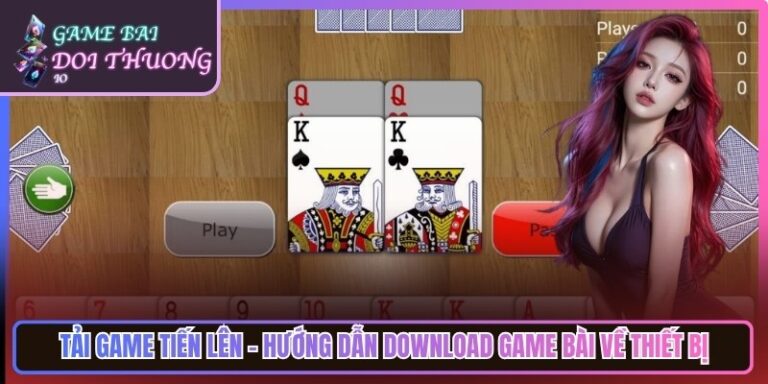 Tải Game Tiến Lên - Hướng Dẫn Download Game Bài Về Thiết Bị 4 Tải Game Tiến Lên - Hướng Dẫn Download Game Bài Về Thiết Bị