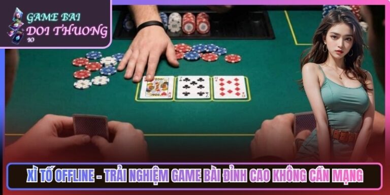 Xì Tố Offline - Trải Nghiệm Game Bài Đỉnh Cao Không Cần Mạng 2 Xì Tố Offline - Trải Nghiệm Game Bài Đỉnh Cao Không Cần Mạng